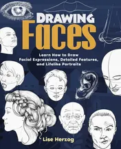 Omslag van Drawing Faces Learn How to Draw Facial Expressions, Detailed Features, and Lifelike Portraits