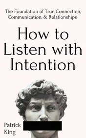 Omslag van How to Listen with Intention The Foundation of True Connection, Communication, and Relationships