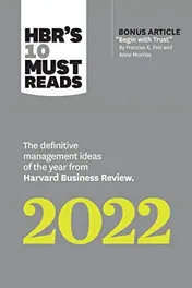 Omslag van HBR's 10 Must Reads 2022: the Definitive Management Ideas of the Year from Harvard Business Review (with Bonus Article Begin with Trust by Frances X. Frei and Anne Morriss) The Definitive Management Ideas of the Year from Harvard Business Review