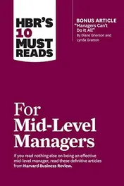 Omslag van HBR's 10 Must Reads for Mid-Level Managers (with Bonus Article Managers Can't Do It All by Diane Gherson and Lynda Gratton)
