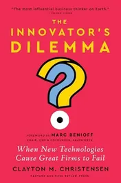 Omslag van The Innovator's Dilemma, with a New Foreword When New Technologies Cause Great Firms to Fail
