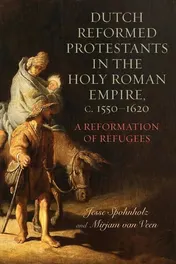 Omslag van Dutch Reformed Protestants in the Holy Roman Empire, C.1550-1620 A Reformation of Refugees