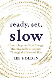 Omslag van Ready, Set, Slow How to Improve Your Energy, Health, and Relationships Through the Power of Slow