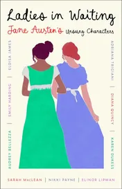 Omslag van Ladies in Waiting Jane Austen's Unsung Characters
