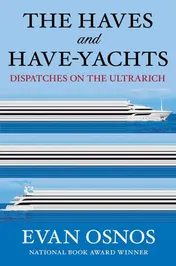 Omslag van The Haves and Have-Yachts Dispatches on the Ultrarich
