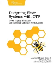 Omslag van Designing Elixir Systems with OTP Write Highly Scalable, Self-Healing Software with Layers