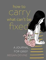 Omslag van How to Carry What Can't Be Fixed A Journal for Grief