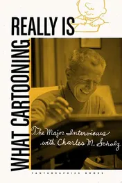 Omslag van What Cartooning Really Is The Major Interviews with Charles M. Schulz