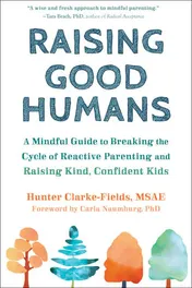 Omslag van Raising Good Humans A Mindful Guide to Breaking the Cycle of Reactive Parenting and Raising Kind, Confident Kids