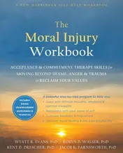 Omslag van The Moral Injury Workbook Acceptance and Commitment Therapy Skills for Moving Beyond Shame, Anger, and Trauma to Reclaim Your Values