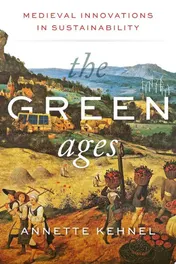 Omslag van The Green Ages Medieval Innovations in Sustainability