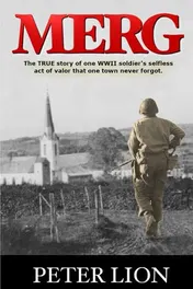 Omslag van Merg The TRUE Story of a WWII Soldier's Selfless Act of Valor and Sacrifice That One Town Never Forgot