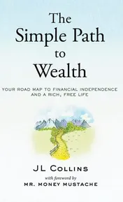 Omslag van The Simple Path to Wealth Your Road Map to Financial Independence and a Rich, Free Life