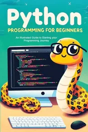 Omslag van Python Programming for Beginners An Illustrated Guide to Starting Your Programming Journey