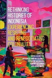 Omslag van Rethinking Histories of Indonesia Experiencing, Resisting and Renegotiating Coloniality