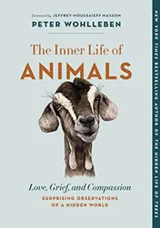 Omslag van The Inner Life of Animals Love, Grief, and Compassion : Surprising Observations of a Hidden World