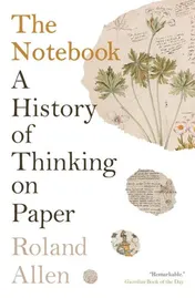 Omslag van The Notebook A History of Thinking on Paper