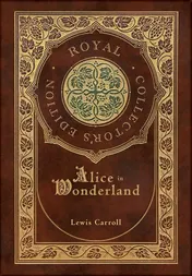 Omslag van Alice in Wonderland (Royal Collector's Edition) (Illustrated) (Case Laminate Hardcover with Jacket)