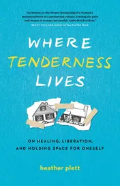 Omslag van Where Tenderness Lives On Healing, Liberation, and Holding Space for Oneself