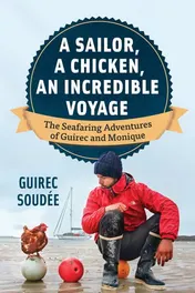 Omslag van A Sailor, A Chicken, An Incredible Voyage The Seafaring Adventures Of Guirec And Monique