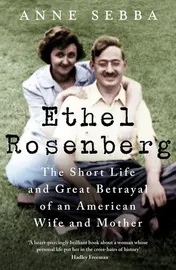 Omslag van Ethel Rosenberg The Short Life and Great Betrayal of an American Wife and Mother