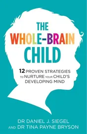 Omslag van The Whole-brain Child 12 Proven Strategies to Nurture Your Child's Developing Mind