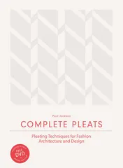 Omslag van Complete Pleats Pleating Techniques for Fashion, Architecture and Design