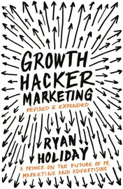 Omslag van Growth Hacker Marketing A Primer on the Future of PR, Marketing and Advertising