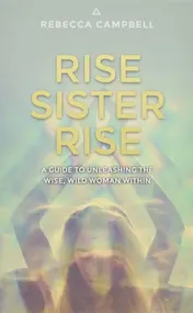 Omslag van Rise Sister Rise A Guide to Unleashing the Wise, Wild Woman Within