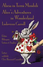Omslag van Alicia in Terra Mirabili - Editio Bilinguis Latina et Anglica Alice's Adventures in Wonderland - Latin-English Bilingual Edition
