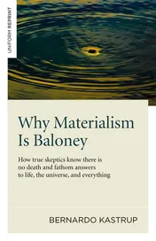Omslag van Why Materialism Is Baloney How True Skeptics Know There Is No Death and Fathom Answers to life, the Universe, and Everything