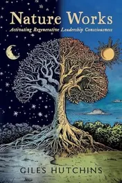 Omslag van Nature Works Activating Regenerative Leadership Consciousness