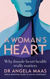 Omslag van A Woman's Heart Why Female Heart Health Really Matters