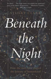 Omslag van Beneath the Night How the Stars Have Shaped the History of Humankind