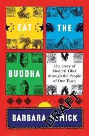 Omslag van Eat the Buddha Life, Death, and Resistance in a Tibetan Town