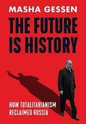 Omslag van The Future is History How Totalitarianism Reclaimed Russia