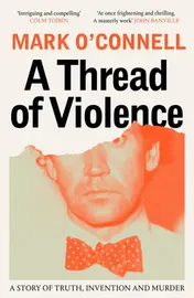 Omslag van A Thread of Violence A Story of Truth, Invention, and Murder
