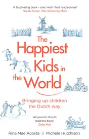 Omslag van The Happiest Kids in the World Bringing Up Children the Dutch Way
