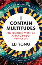 Omslag van I Contain Multitudes The Microbes Within Us and a Grander View of Life