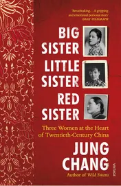 Omslag van Big Sister, Little Sister, Red Sister Three Women at the Heart of Twentieth-Century China