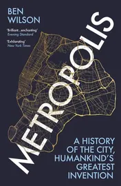 Omslag van Metropolis A History of the City, Humankind's Greatest Invention