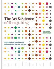 Omslag van The Art & Science of Foodpairing 10,000 Flavour Matches that Will Transform the Way You Eat