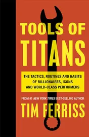 Omslag van Tools of Titans The Tactics, Routines, and Habits of Billionaires, Icons, and World-Class Performers