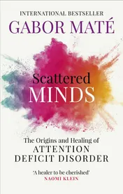 Omslag van Scattered Minds The Origins and Healing of Attention Deficit Disorder