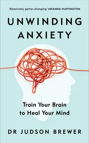 Omslag van Unwinding Anxiety Train Your Brain to Heal Your Mind