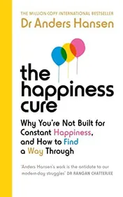 Omslag van The Happiness Cure Why You're Not Built for Constant Happiness, and How to Find a Way Through