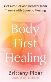 Omslag van Body First Healing: Get Unstuck and Recover from Trauma with Somatic Healing