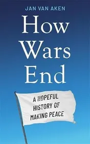 Omslag van How Wars End A Hopeful History of Making Peace