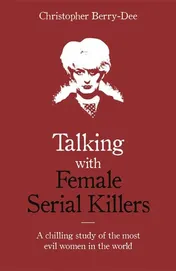 Omslag van Talking with Female Serial Killers - a Chilling Study of the Most Evil Women in the World