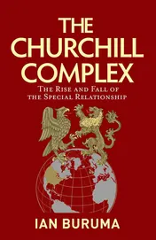 Omslag van The Churchill Complex The Rise and Fall of the Special Relationship and the End of the Anglo-American Order
